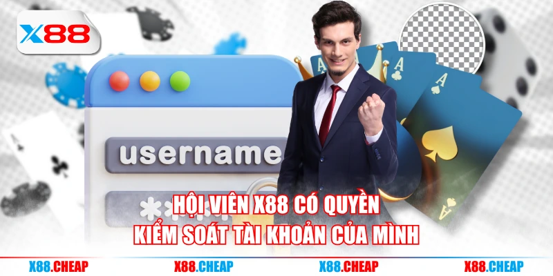 Hội viên X88 có quyền kiểm soát tài khoản của mình