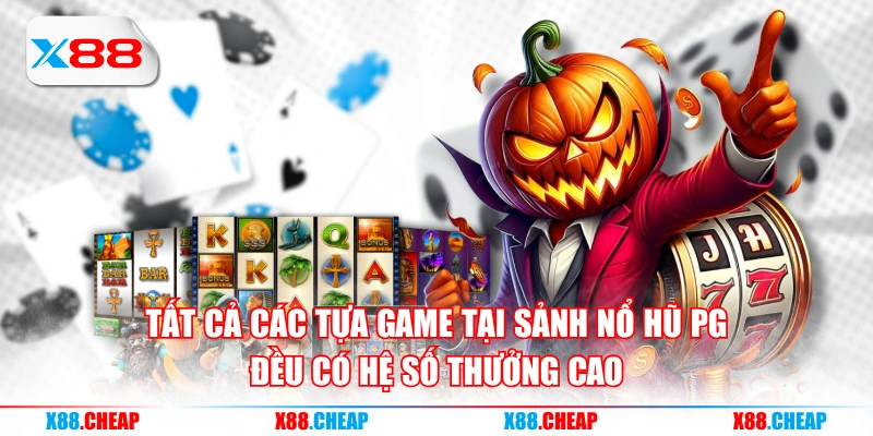 Tất cả các tựa game tại sảnh nổ hũ PG đều có hệ số thưởng cao