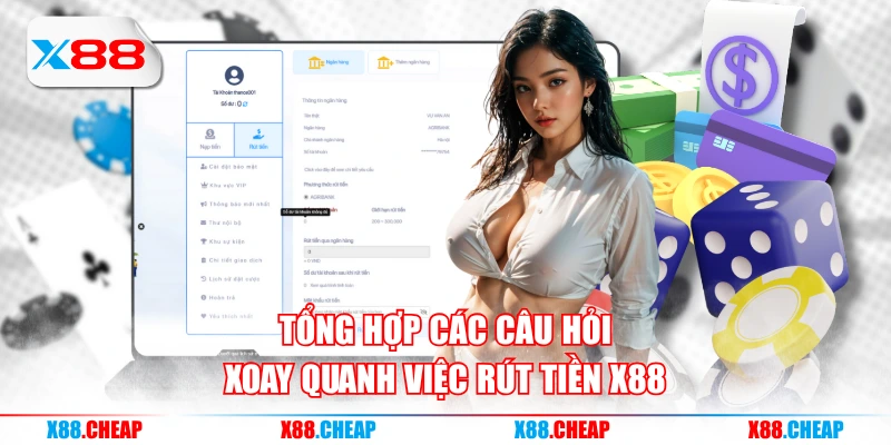 Tổng hợp các câu hỏi xoay quanh việc rút tiền X88